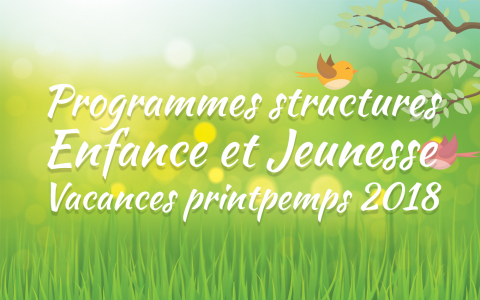 Programmes structures Enfance et Jeunesse - Vacances de printemps 2018 
